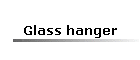 Glass hanger