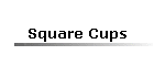 Square Cups